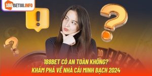 188Bet Có An Toàn Không? Khám Phá Về Nhà Cái Minh Bạch 2024