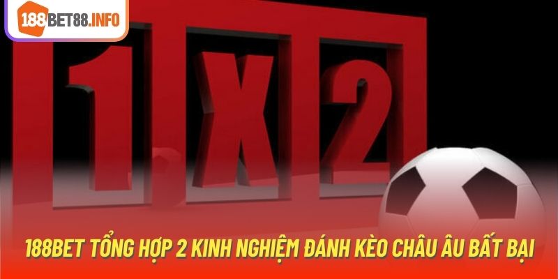 188Bet tổng hợp 2 kinh nghiệm đánh kèo châu Âu bất bại