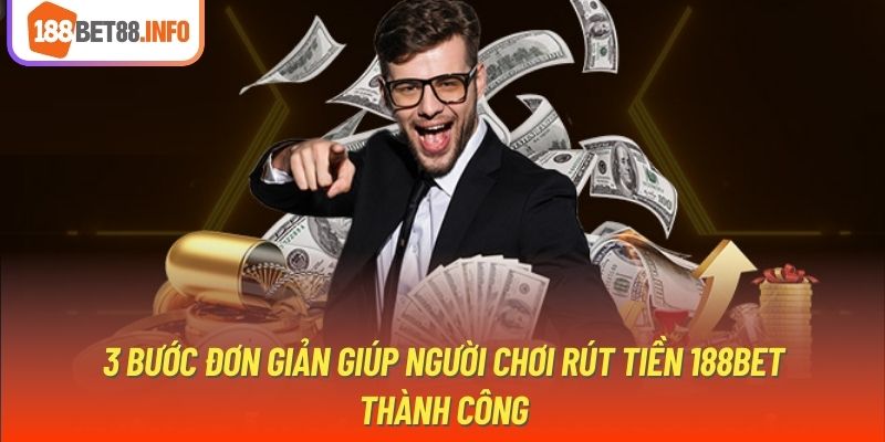 3 bước đơn giản giúp người chơi rút tiền 188Bet thành công