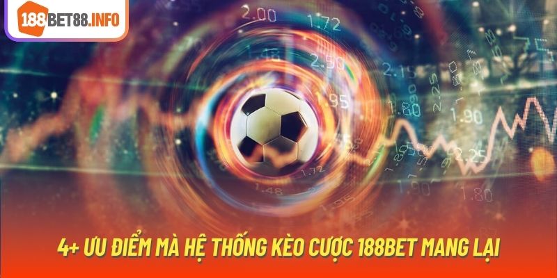 4+ ưu điểm mà hệ thống kèo cược 188Bet mang lại