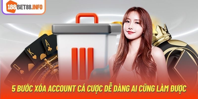 5 bước xóa account cá cược dễ dàng ai cũng làm được