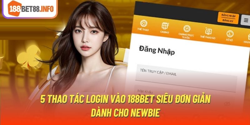 5 thao tác login vào 188Bet siêu đơn giản dành cho newbie