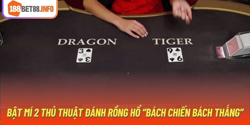 Bật mí 2 thủ thuật đánh Rồng Hổ “bách chiến bách thắng”