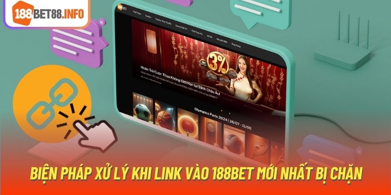 Biện pháp xử lý khi link vào 188bet mới nhất bị chặn