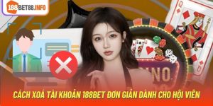 Cách Xoá Tài Khoản 188bet Đơn Giản Dành Cho Hội Viên