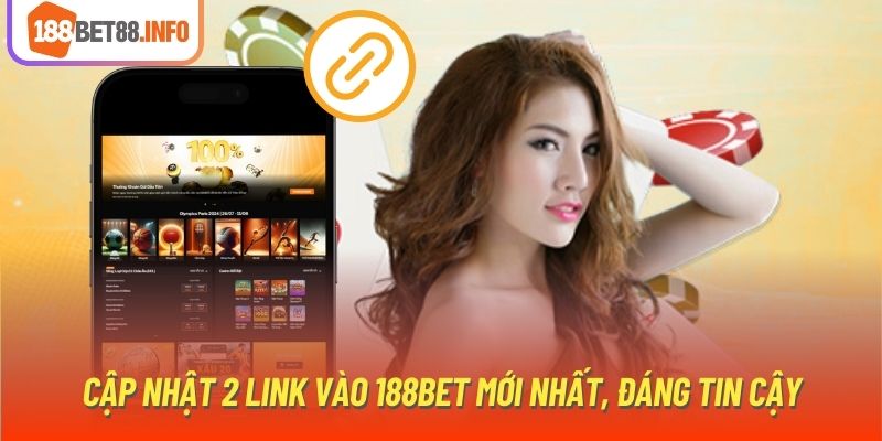 Cập nhật 2 link vào 188bet mới nhất, đáng tin cậy