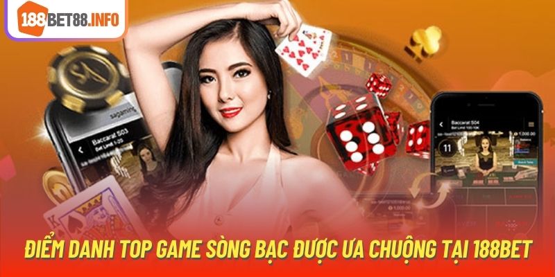 Điểm danh top game sòng bạc được ưa chuộng tại 188bet