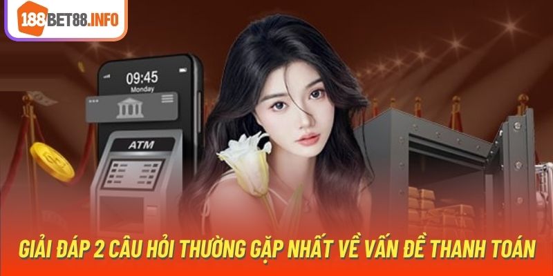 Giải đáp 2 câu hỏi thường gặp nhất về vấn đề thanh toán