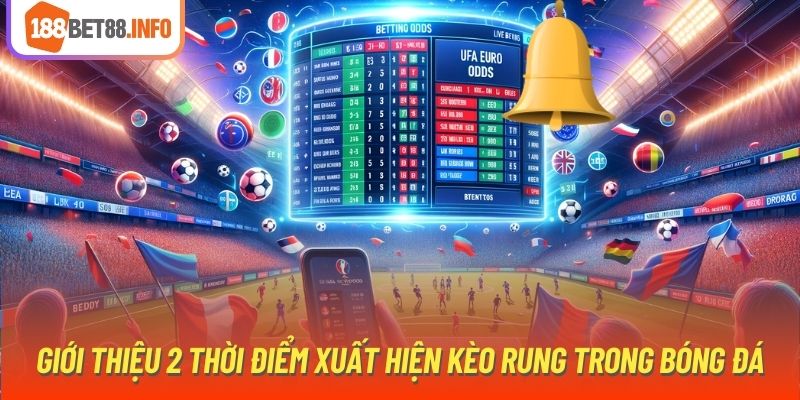 Giới thiệu 2 thời điểm xuất hiện kèo rung trong bóng đá