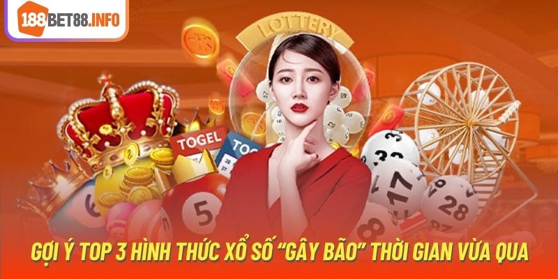 Gợi ý top 3 hình thức xổ số “gây bão” thời gian vừa qua