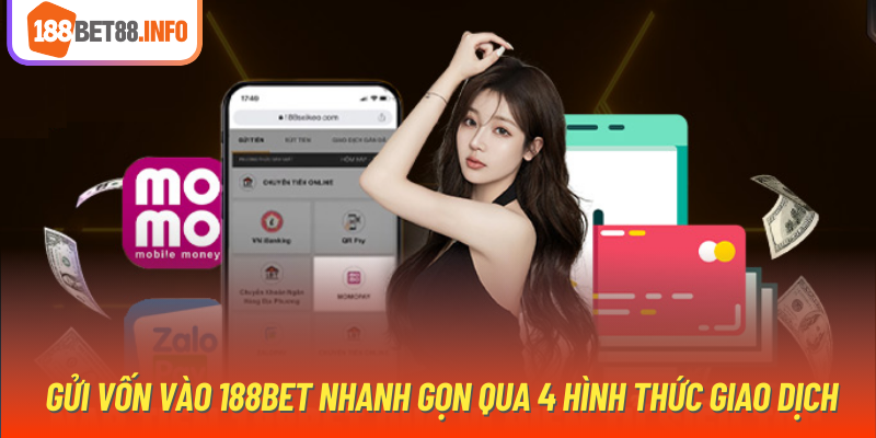 Gửi vốn vào 188Bet nhanh gọn qua 4 hình thức giao dịch