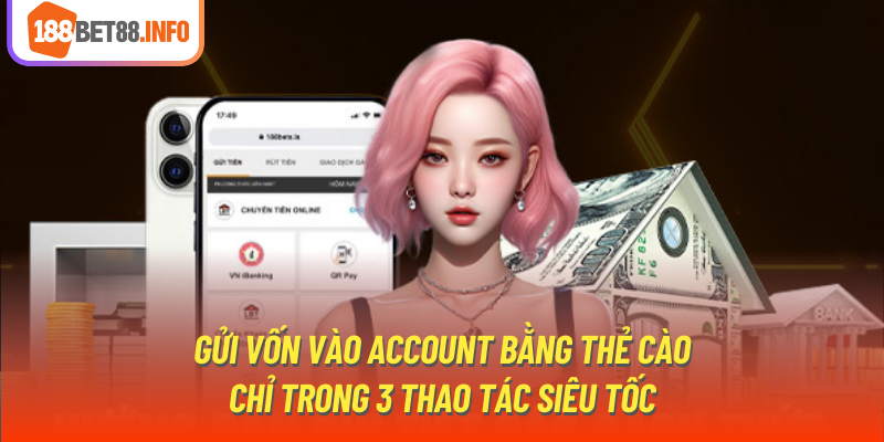 Gửi vốn vào account bằng thẻ cào chỉ trong 3 thao tác siêu tốc