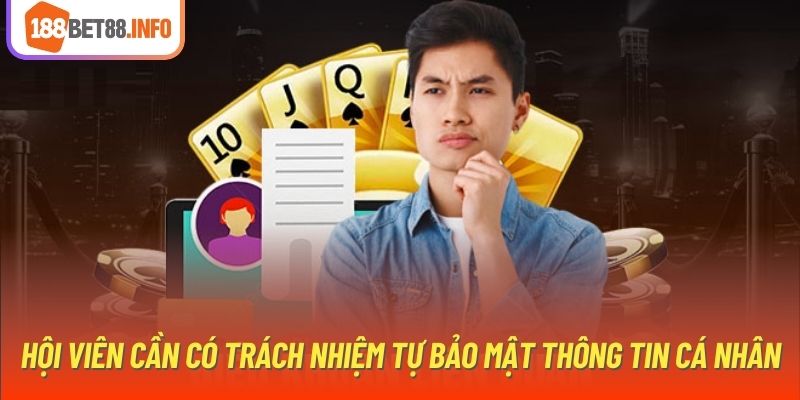 Hội viên cần có trách nhiệm tự bảo mật thông tin cá nhân