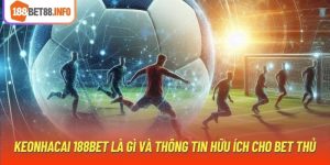 Keonhacai 188Bet Là Gì Và Thông Tin Hữu Ích Cho Bet Thủ