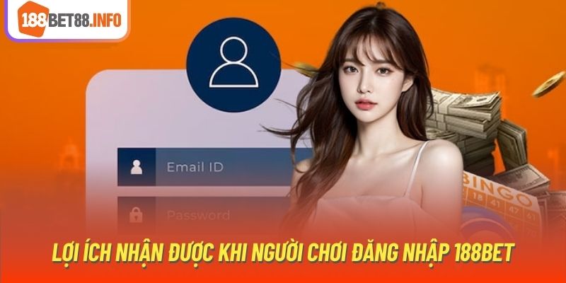 Lợi ích nhận được khi người chơi đăng nhập 188Bet