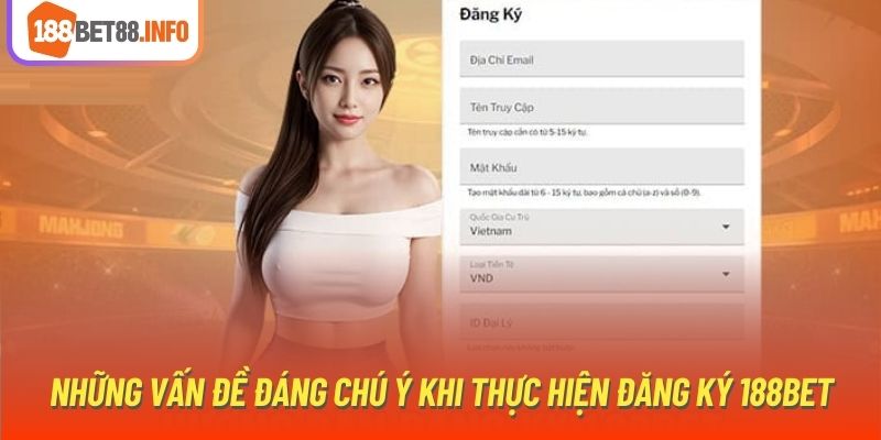 Những vấn đề đáng chú ý khi thực hiện đăng ký 188Bet