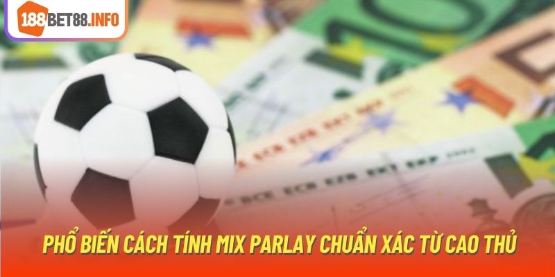 Phổ biến cách tính Mix Parlay chuẩn xác từ cao thủ