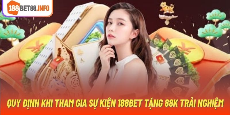 Quy định khi tham gia sự kiện 188Bet tặng 88K trải nghiệm