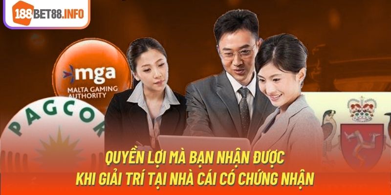 Quyền lợi mà bạn nhận được khi giải trí tại nhà cái có chứng nhận