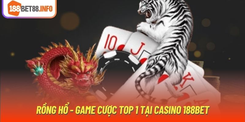 Rồng Hổ - Game cược top 1 tại casino 188Bet