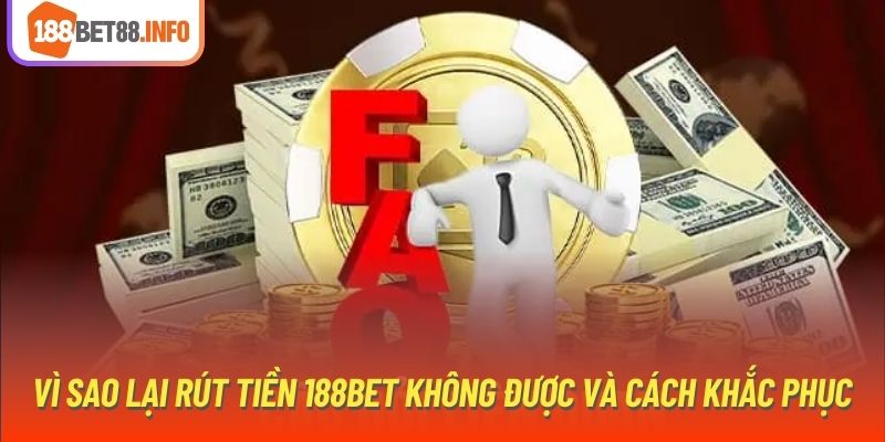 Vì Sao Lại Rút Tiền 188Bet Không Được Và Cách Khắc Phục