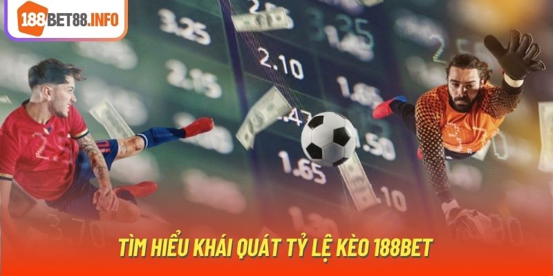 Tìm hiểu khái quát tỷ lệ kèo 188Bet