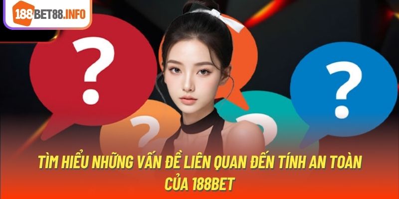 Tìm hiểu những vấn đề liên quan đến tính an toàn của 188bet