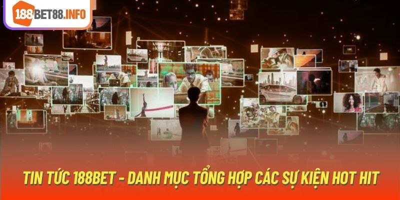 Tin tức 188Bet - Danh mục tổng hợp các sự kiện hot hit