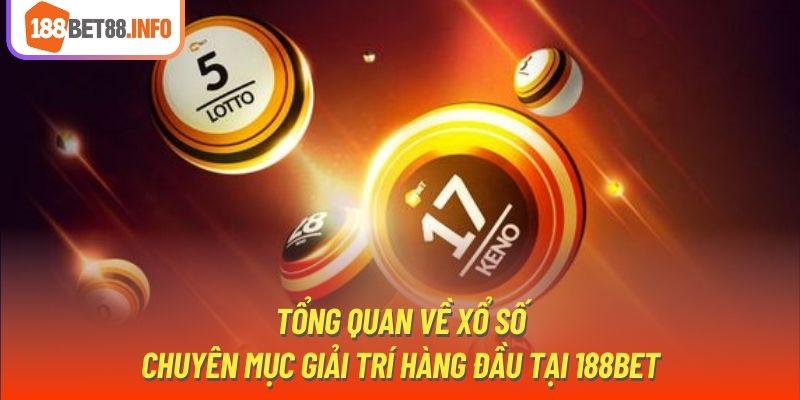 Tổng quan về xổ số - Chuyên mục giải trí hàng đầu tại 188bet