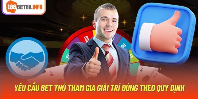 Yêu cầu bet thủ tham gia giải trí đúng theo quy định