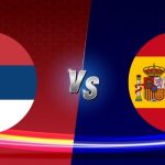 Soi Kèo Serbia Vs Tây Ban Nha 01:45 Thứ 6 Ngày 06/09/2024